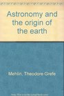 Astronomy and the origin of the earth