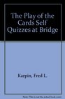 The Play of the Cards Self Quizzes at Bridge
