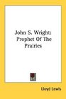 John S Wright Prophet Of The Prairies