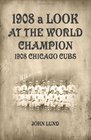 1908 A Look At The World Champion Chicago Cubs