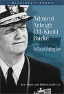 Admiral Arleigh  Burke The Story of a Fighting Sailor