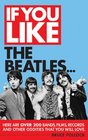 If You Like the Beatles Here Are Over 200 Bands Films Records and Other Oddities That You Will Love