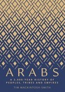 Arabs A 3000Year History of Peoples Tribes and Empires