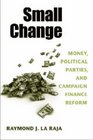 Small Change Money Political Parties and Campaign Finance Reform
