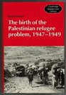 The Birth of the Palestinian Refugee Problem, 1947-1949 (Cambridge Middle East Library)