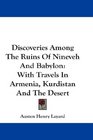 Discoveries Among The Ruins Of Nineveh And Babylon With Travels In Armenia Kurdistan And The Desert