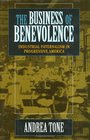 The Business of Benevolence Industrial Paternalism in Progressive America