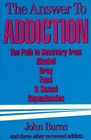 The Answer to Addiction The Path to Recovery from Alcohol Drug Food and Sexual Dependencies