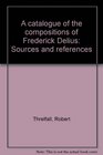 A catalogue of the compositions of Frederick Delius Sources and references