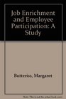 Job enrichment and employee participation A study