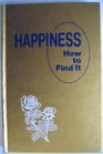 Happiness How to Find It