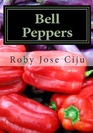 Bell Peppers Growing Practices and Nutritional Information