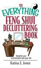 The Everything Feng Shui  DeCluttering Book Simplify Your Environment and Your Life
