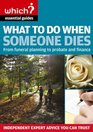 What to Do When Someone Dies: From Funeral Planning to Probate and Finance ("Which?" Essential Guides)