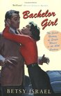 Bachelor Girl The Secret History of Single Women in the 20th Century