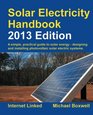 Solar Electricity Handbook  2013 Edition A Simple Practical Guide to Solar Energy  Designing and Installing Photovoltaic Solar Electric Systems
