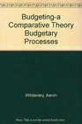Budgeting  A Comparative Theory of Budgetary Processes