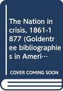 The Nation in crisis 18611877