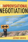 Improvisational Negotiation A Mediator's Stories of Conflict About Love Money Angerand the Strategies That Resolved Them