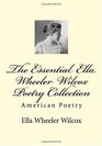 The Essential Ella Wheeler Wilcox Poetry Collection