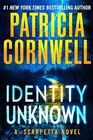 Identity Unknown (Kay Scarpetta, Bk 28)