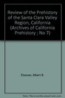 Review of the Prehistory of the Santa Clara Valley Region California