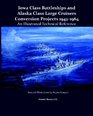 Iowa Class Battleships And Alaska Class Large Cruisers Conversion Projects 19421964 An Illustrated Technical Reference
