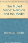 THE MUTED VOICE RELIGION AND THE MEDIA