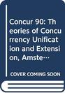 Concur 90 Theories of Concurrency Unification and Extension Amsterdam the Netherlands Aug 2730 1990 Proceedings