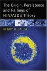 The Origin Persistence and Failings of HIV/AIDS Theory