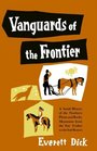 Vanguards of the Frontier A Social History of the Northern Plains and Rocky Mountains from the Fur Traders to the Sod Busters