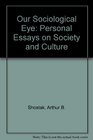 Our Sociological Eye Personal Essays on Society and Culture