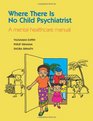 Where There Is No Child Psychiatrist  A Mental Health Care Manual