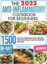 AntiInflammatory Cookbook for Beginners 1500 Days of Easy and Tasty Recipes to Reduce Inflammation Heal the Immune System and Improve Your Health with A Balanced Diet 30Days Meal Plan