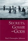Secrets Gossip and Gods The Transformation of Brazilian Candomble