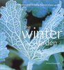 The Winter Garden A Seasonal Guide to Making the Most of Your Garden