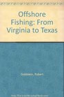 Offshore Fishing from Virginia to Texas