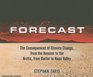 Forecast The Consequences of Climate Change from the Amazon to the Arctic from Darfur to Napa Valley