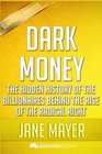 Dark Money The Hidden History of the Billionaires Behind the Rise of the Radical Right by Jane Mayer