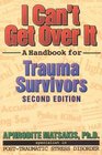 I Can't Get over It A Handbook for Trauma Survivors