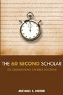 The 60 Second Scholar 100 Observations on Bible Doctrine