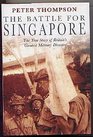 The Battle for Singapore The True Story of Britain's Greatest Military Disaster