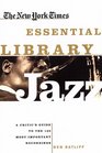 The New York Times Essential Library Jazz A Critic's Guide to the 100 Most Important Recordings