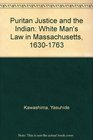 Puritan Justice and the Indian White Man's Law in Massachusetts 16301763