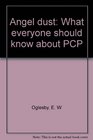 Angel dust What everyone should know about PCP