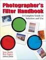 Photographer's Filter Handbook A Complete Guide to Selection and Use