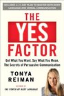 The Yes Factor Get What You Want Say What You Mean The Secrets of Persuasive Communication