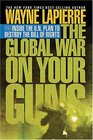 The Global War on Your Guns Inside the UN Plan To Destroy the Bill of Rights