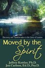 Moved by the Spirit Discovery and Transformation in the Lives of Leaders