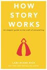 How Story Works An elegant guide to the craft of storytelling